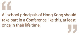 All school principals of Hong Kong should take part in a Conference like this, at least once in their life time.
